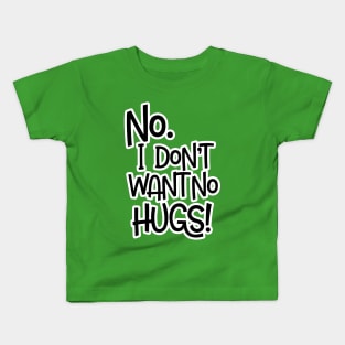 No I Don't Want No Hugs - Black Letters Kids T-Shirt